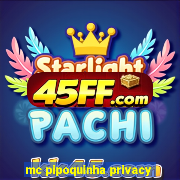 mc pipoquinha privacy